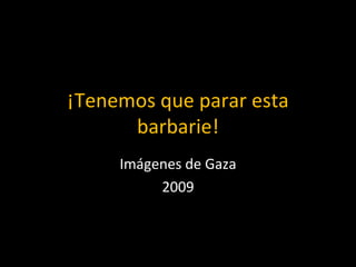 ¡Tenemos que parar esta barbarie! Imágenes de Gaza 2009 
