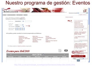 Nuestro programa de gestión: Eventos http://bib.us.es/aprendizaje_investigacion/formacion/index-ides-idweb.html  