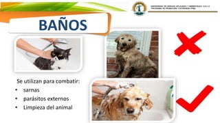 Se utilizan para combatir:
• sarnas
• parásitos externos
• Limpieza del animal
BAÑOS
 