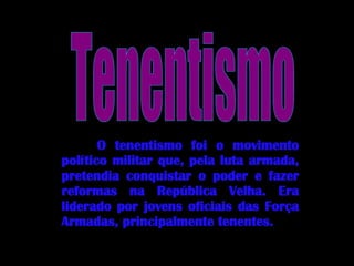 O tenentismo foi o movimento político militar que, pela luta armada, pretendia conquistar o poder e fazer reformas na Repú...
