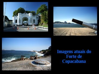 Imagens atuais do Forte de Copacabana 