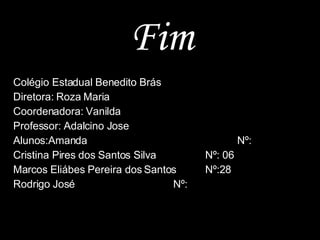 Americano do Brasil Colégio Estadual Benedito Brás Diretora: Roza Maria Coordenadora: Vanilda Professor: Adalcino Jose Alunos:Amanda Nº:  Cristina Pires dos Santos Silva Nº: 06 Marcos Eliábes Pereira dos Santos Nº:28 Rodrigo José Nº: Fim 