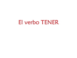 El verbo TENER
 