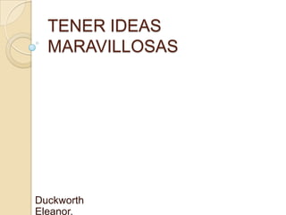 TENER IDEAS MARAVILLOSAS Duckworth Eleanor. 