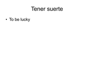 TenersuerteTo be lucky