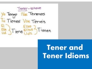 Tener and
Tener Idioms
 
