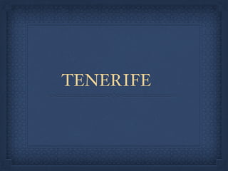 TENERIFE 
A 
 