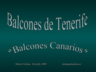 Balcones de Tenerife &quot;Balcones Canarios&quot; Maria Cristina,  Tenerife, 2009  [email_address] 