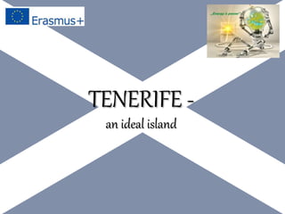 TENERIFE -
an ideal island
 