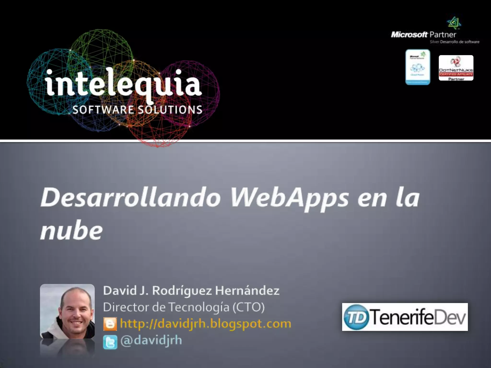 Desarrollando WebApps en la nubeDavid J. Rodríguez HernándezDirector de Tecnología (CTO)      http://davidjrh.blogspot.com@davidjrh