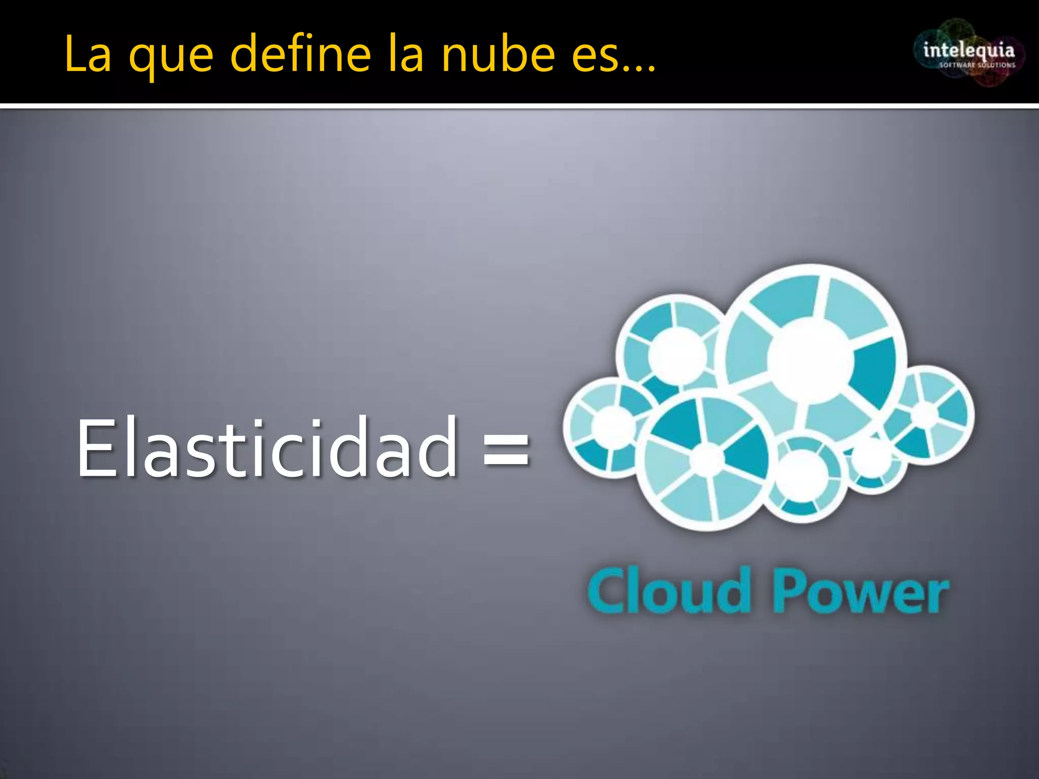 La que define la nube es…Elasticidad =