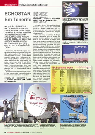 DXer REPORT                  Televisão dos E.U. na Europa




ECHOSTAR
                                                     12,224, R, 20000, 5/6
                                                     12,239, L, 20000, 5/6
                                                     12,282, R, 20000, 5/6


Em Tenerife
                                                     12,340, L, 20000, 5/6
                                                     ECHOSTAR 4 - ECHOSTAR 8 nos 77.0º
                                                                                                                  ■ Receiving a free-to-air US channel in Europe:
                                                                                                                  CBS-21 is transmitted in the clear from
                                                     Oeste (DISH NETWORK MEXICO)                                  ECHOSTAR 6A and received in Tenerife/Spain
                                                     12,239, L, 20000, 5/6                                        by Diego’s 1.8 m antenna.

                                                        Para além destes dois satélites Diego
Na edição 12-01/2009                                 também recebe sinais de ECHOSTAR
da TELE-satélite falamos                             nos 61.5° Oeste e o AMAZONAS nos 61°
                                                     Oeste, mas com um menor sinal o que
sobre a forma como Diego                             é insuficiente para produzir uma imagem
Fernando Sanchez Rosende                             nítida no ecrã.
está tentando receber                                   Uma vez mais, o exemplo de Diego
sinais por satélite fora do                          mostra claramente que os sinais por
                                                     satélite também podem ser recebidos
raio de acção. Ele consegue                          fora do raio de alcance. É sempre bom
capturar vários satélites                            fazer uma tentativa, ainda mais se uma           ■ Diego’s satellite meter shows the NIT table of
                                                                                                       one of the transponders of ECHOSTAR 6A he
norte-americanos, com                                antena adequadamente dimensionados                is receiving
                                                     estiver disponível e num local sem obs-
apenas um prato offset de                            táculos e – de preferência - um local de
1,8 m.                                               grande altitude: quanto maior for o local,
                                                     menor será as interferências de sinais de
   No entanto, não há motivo para rece-              transmissões terrestres. Diego vive num
ber estes sinais porque quase todos eles             alto de uma montanha, cujo parte de trás
são criptografados. Mas depois Diego                 bloqueia todos os sinais que viajam a
descobriu CBS-21 sobre a ECHOSTAR 6A                 partir do norte. Além disso, a quase total
nos 72.5° Oeste, sobre a polarização ver-            ausência de poluição ambiental contribui
tical dos 12.224 GHz e descobri que está             para uma visão nítida de satélites norte-
sendo transmitido em sinal aberto. “Eu               americanos e, portanto, cria uma situa-
posso receber este canal de alta defini-             ção que poderá ser única na Europa.              ■ Spectrum display of ECHOSTAR 6A in
ção em DVB-S2 com um sinal bastante                     A TELE-satélite fica sempre feliz por          Tenerife.
fiável.” Entretanto aderiram ainda mais              ficar a saber mais sobre a
canais no CBS-21 e assim Diego pode ver              recepção de ‘impossíveis’
televisão dos E.U. na Europa na ilha de              satélites. Se também é um             TELE-satellite World                      www.TELE-satellite.com/...
                                                                                  Download this report in other languages from the Internet:
Tenerife.                                            dos poucos afortunados Arabic              ‫ﺍﻟﻌﺮﺑﻴﺔ‬        www.TELE-satellite.com/TELE-satellite-0907/ara/tenerifedxer.pdf
   Podemos ver neste analisador de espec-            que recebem sinais que Indonesian          Indonesia      www.TELE-satellite.com/TELE-satellite-0907/bid/tenerifedxer.pdf
                                                                                  Bulgarian     Български      www.TELE-satellite.com/TELE-satellite-0907/bul/tenerifedxer.pdf
tro que ele compilou a seguinte lista de             não deveriam estar dis- Czech              Česky          www.TELE-satellite.com/TELE-satellite-0907/ces/tenerifedxer.pdf
transponders que é capaz de receber:                 poníveis no local onde se German           Deutsch        www.TELE-satellite.com/TELE-satellite-0907/deu/tenerifedxer.pdf
                                                                                  English       English        www.TELE-satellite.com/TELE-satellite-0907/eng/tenerifedxer.pdf
                                                     encontra, por favor entre Spanish          Español        www.TELE-satellite.com/TELE-satellite-0907/esp/tenerifedxer.pdf
DIRECTV 1R - ECHOSTAR 6 nos                          em contacto connosco French  Farsi         ‫ﻓﺎﺭﺳﻲ‬          www.TELE-satellite.com/TELE-satellite-0907/far/tenerifedxer.pdf
                                                                                                Français       www.TELE-satellite.com/TELE-satellite-0907/fra/tenerifedxer.pdf
72,5º Oeste (DIRECTV USA – DISH                      através em www.TELE- Greek                 Ελληνικά       www.TELE-satellite.com/TELE-satellite-0907/hel/tenerifedxer.pdf
NETWORK USA)                                                                      Croatian      Hrvatski       www.TELE-satellite.com/TELE-satellite-0907/hrv/tenerifedxer.pdf
                                                     satellite. com/letter/       Italian       Italiano       www.TELE-satellite.com/TELE-satellite-0907/ita/tenerifedxer.pdf
                                                                                           Hungarian         Magyar        www.TELE-satellite.com/TELE-satellite-0907/mag/tenerifedxer.pdf
                                                                                           Mandarin          中文            www.TELE-satellite.com/TELE-satellite-0907/man/tenerifedxer.pdf
                                                                                           Dutch             Nederlands    www.TELE-satellite.com/TELE-satellite-0907/ned/tenerifedxer.pdf
                                                                                           Polish            Polski        www.TELE-satellite.com/TELE-satellite-0907/pol/tenerifedxer.pdf
                                                                                           Portuguese        Português     www.TELE-satellite.com/TELE-satellite-0907/por/tenerifedxer.pdf
                                                                                           Romanian          Românesc      www.TELE-satellite.com/TELE-satellite-0907/rom/tenerifedxer.pdf
                                                                                           Russian           Русский       www.TELE-satellite.com/TELE-satellite-0907/rus/tenerifedxer.pdf
                                                                                           Swedish           Svenska       www.TELE-satellite.com/TELE-satellite-0907/sve/tenerifedxer.pdf
                                                                                           Turkish           Türkçe        www.TELE-satellite.com/TELE-satellite-0907/tur/tenerifedxer.pdf
                                                                                                                          Available online starting from 29 May 2009




■ The low elevation required for receiving american satellites    ■ Diego ﬁne-tunes his 1.8 m                ■ The footprint is far from reaching Europe – or
strikes right away. As Diego’s location is high up in the         offset dish which he uses to               so the theory goes. In the real world, reception
mountains he is able to maintain reception even with such low     receive american satellites in             is very well possible in the western fringes of
elevation.                                                        Tenerife.                                  Europe.


86 TELE-satellite & Broadband — 06-07/2009 — www.TELE-satellite.com
 