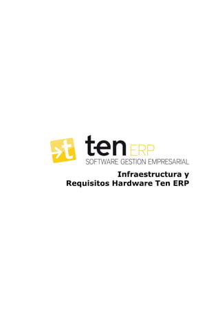 Infraestructura y
Requisitos Hardware Ten ERP
 
