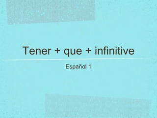 Tener + que + infinitive
         Español 1
 