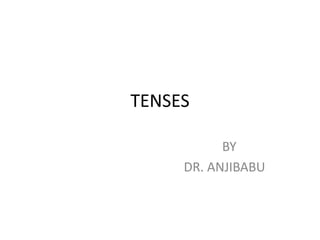 TENSES
BY
DR. ANJIBABU
 