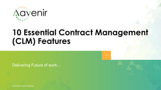 10 Essential Contract Management
(CLM) Features
Delivering Future of work…
© Aavenir All rights reserved.
 