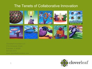 The Tenets of Collaborative Innovation Cloverleaf Innovation LLC 614c Dempster Street Evanston, IL 60202 847-424-0410 www. cloverleafinnovation.com 