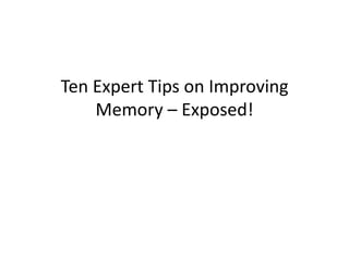 Ten Expert Tips on Improving Memory – Exposed! 