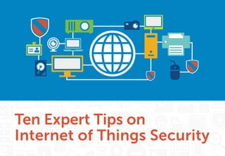 13
Ten Expert Tips on
Internet of Things Security
 