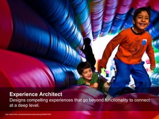 Experience Architect
     Designs compelling experiences that go beyond functionality to connect
     at a deep level.
htt...