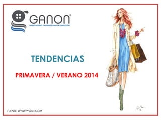 TENDENCIAS
PRIMAVERA / VERANO 2014

FUENTE: WWW.WGSN.COM

 