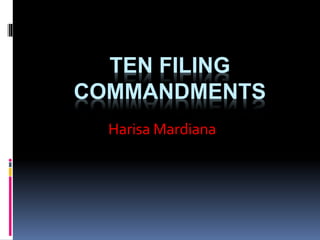 TEN FILING
COMMANDMENTS
Harisa Mardiana
 