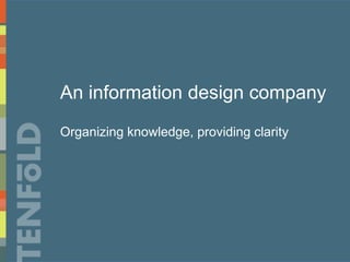 An information design company
Organizing knowledge, providing clarity
 