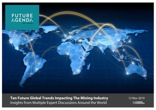 Ten Future Global Trends Impacting The Mining Industry
Insights from Multiple Expert Discussions Around the World
12 Nov 2019
 