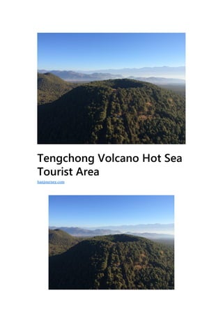 Tengchong Volcano Hot Sea
Tourist Area
hanjourney.com
 
