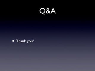Q&A
• Thank you!
 