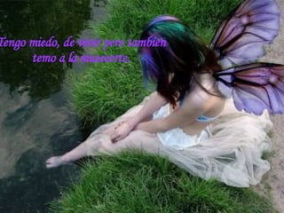 Tengo miedooooooo, de decirte  que te quiero y no quereeerte.  Tengo miedo, de vivir pero tambien  temo a la mueeeerte.  