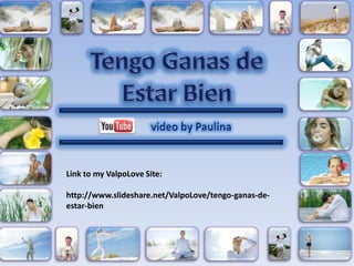 Tengo Ganas de Estar Bien video by Paulina Link tomyValpoLoveSite: http://www.slideshare.net/ValpoLove/tengo-ganas-de-estar-bien 