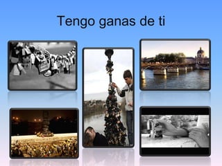 Tengo ganas de ti
 