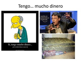 Tengo… mucho dinero