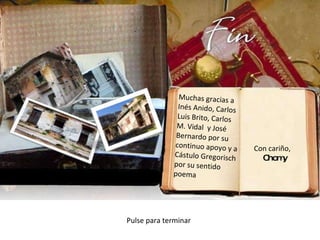 Muchas gracias a Inés Anido, Carlos Luis Brito, Carlos M. Vidal  y José Bernardo por su continuo apoyo   y a Cástulo Gregorisch por su sentido poema  Con cariño, Chomy Pulse para terminar 