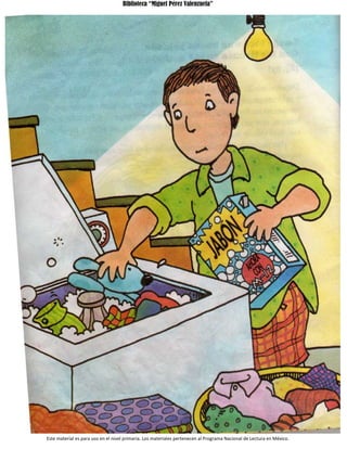 Biblioteca “Miguel Pérez Valenzuela”
Este material es para uso en el nivel primaria. Los materiales pertenecen al Programa Nacional de Lectura en México.
 