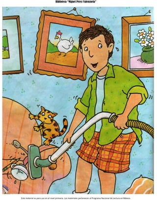Biblioteca “Miguel Pérez Valenzuela”
Este material es para uso en el nivel primaria. Los materiales pertenecen al Programa Nacional de Lectura en México.
 