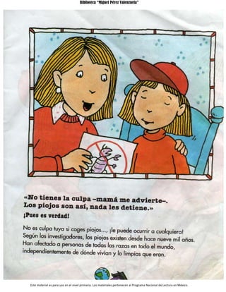 Biblioteca “Miguel Pérez Valenzuela”
Este material es para uso en el nivel primaria. Los materiales pertenecen al Programa Nacional de Lectura en México.
 