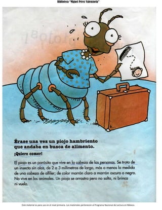 Biblioteca “Miguel Pérez Valenzuela”
Este material es para uso en el nivel primaria. Los materiales pertenecen al Programa Nacional de Lectura en México.
 