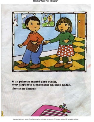 Biblioteca “Miguel Pérez Valenzuela”
Este material es para uso en el nivel primaria. Los materiales pertenecen al Programa Nacional de Lectura en México.
 