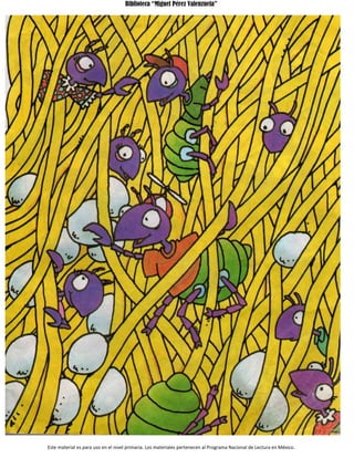 Biblioteca “Miguel Pérez Valenzuela”
Este material es para uso en el nivel primaria. Los materiales pertenecen al Programa Nacional de Lectura en México.
 