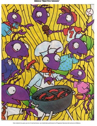 Biblioteca “Miguel Pérez Valenzuela”
Este material es para uso en el nivel primaria. Los materiales pertenecen al Programa Nacional de Lectura en México.
 