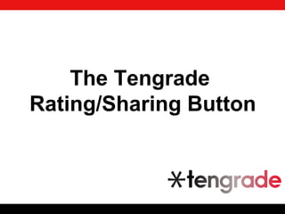The Tengrade
Rating/Sharing Button
 