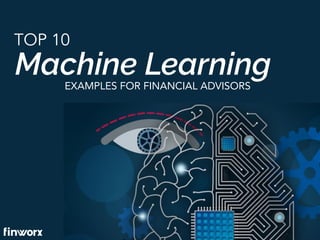 Machine Learning
TOP 10
EXAMPLES FOR FINANCIAL ADVISORS
 
