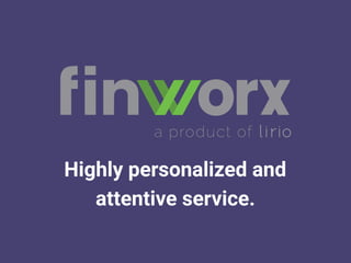Highly personalized and
attentive service.
 