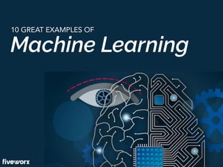 Machine Learning
10 GREAT EXAMPLES OF
 