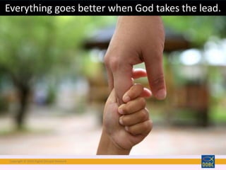 Copyright © 2018 Digital Disciple Network
Everything goes better when God takes the lead.
 