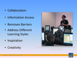 Copyright © 2018 Digital Disciple Network
• Collaboration
• Information Access
• Removes Barriers
• Address Different
Learning Styles
• Inspiration
• Creativity http://www.flickr.com/photos/floatingeyeball/5486383534/si
zes/l/in/photostream/
 