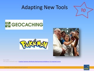 Copyright © 2018 Digital Disciple Network
Adapting New Tools
Pope Selfie:
This work is licensed under a Creative Commons Attribution-NonCommercial-NoDerivs 3.0 Unported License.
 