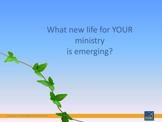 Copyright © 2018 Digital Disciple Network
What new life for YOUR
ministry
is emerging?
 